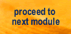 Proceed to the next module